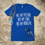 Not My Pasture Not My Cows Not My Problem Adult Short Sleeve